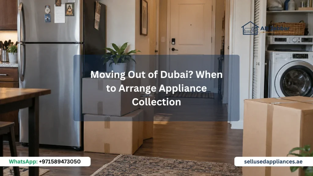 Moving Out of Dubai? When to Arrange Appliance Collection