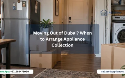 Moving Out of Dubai When to Arrange Appliance Collection Moving Out of Dubai? When to Arrange Appliance Collection